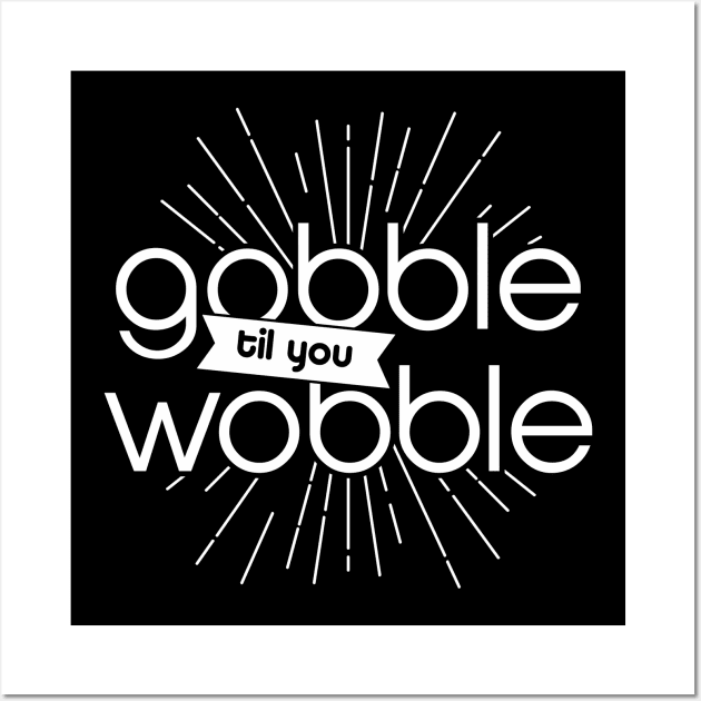 Gobble til Wobble Wall Art by Insomnia_Project